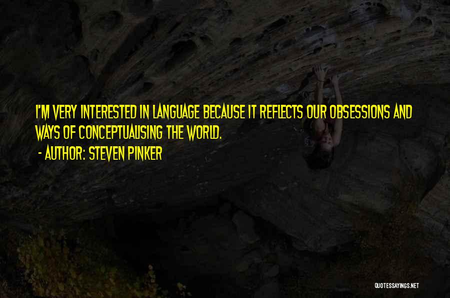 Obsessions Quotes By Steven Pinker