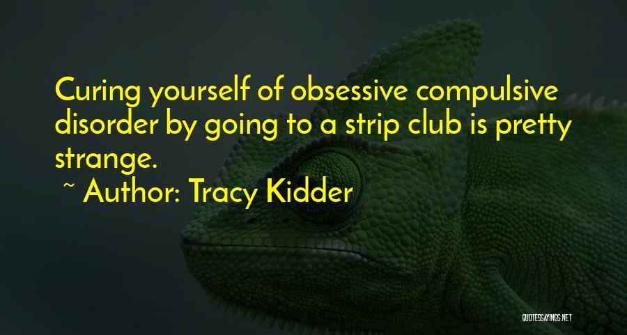 Obsessive Compulsive Disorder Quotes By Tracy Kidder