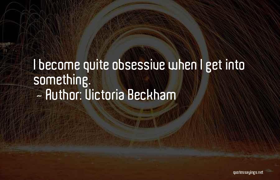 Obsessive Ex Quotes By Victoria Beckham
