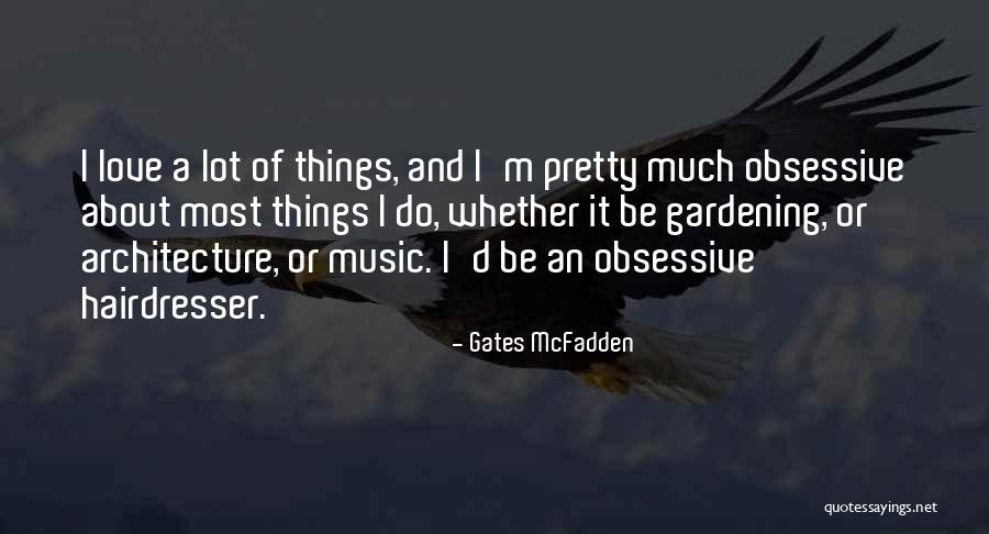 Obsessive Love Quotes By Gates McFadden Obsessive Love Quotes By Gates McFadden