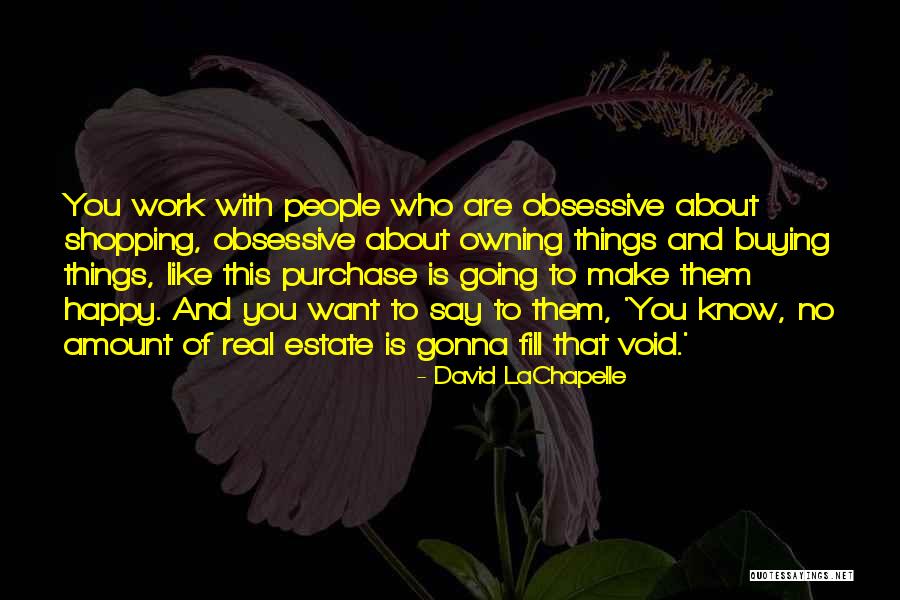 Obsessive People Quotes By David LaChapelle Obsessive People Quotes By David LaChapelle