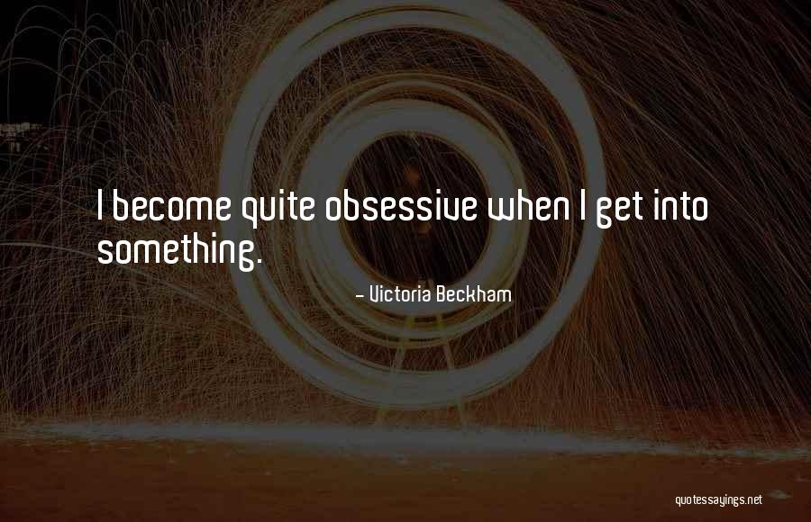 Obsessive Quotes By Victoria Beckham