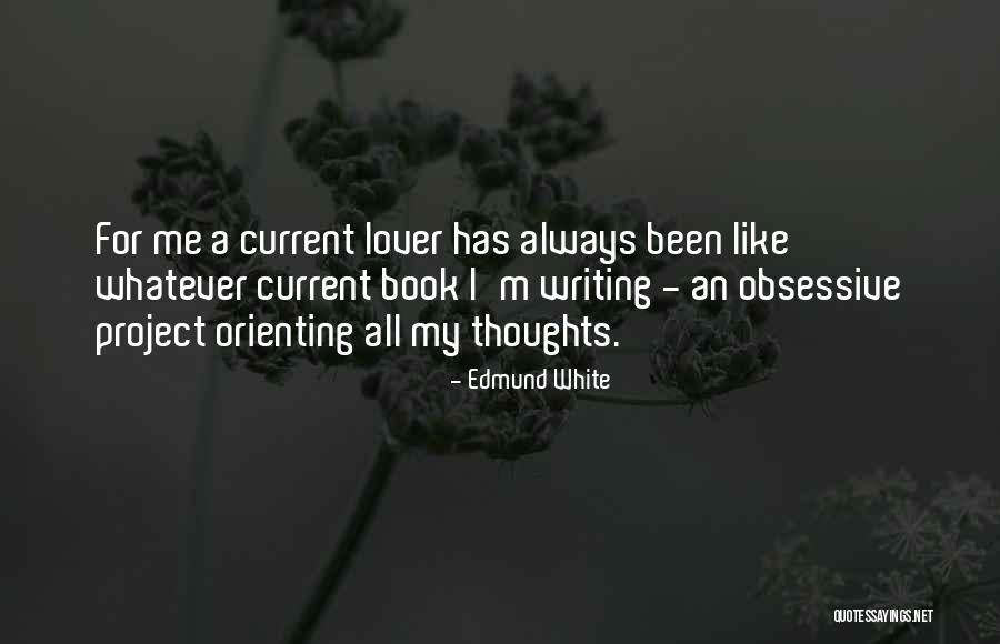 Obsessive Thoughts Quotes By Edmund White Obsessive Thoughts Quotes By Edmund White