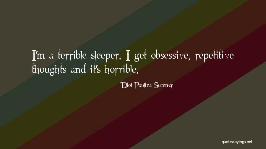 Obsessive Thoughts Quotes By Eliot Paulina Sumner Obsessive Thoughts Quotes By Eliot Paulina Sumner