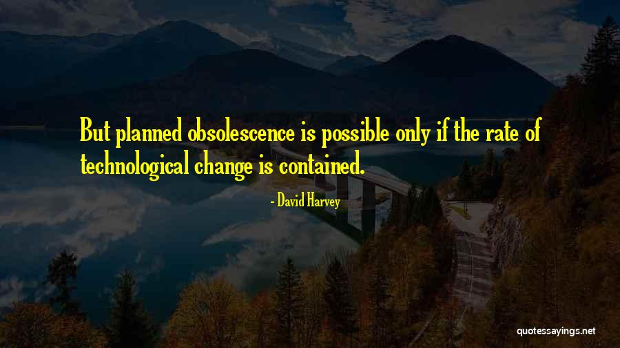 Obsolescence Quotes By David Harvey