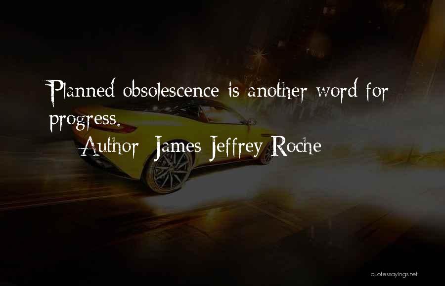 Obsolescence Quotes By James Jeffrey Roche