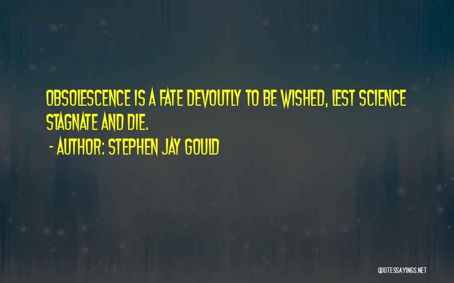 Obsolescence Quotes By Stephen Jay Gould