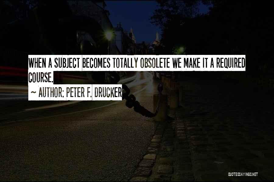 Obsolete Quotes By Peter F. Drucker