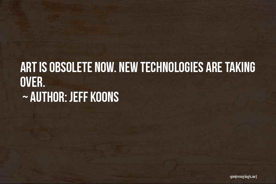 Obsolete Technology Quotes By Jeff Koons