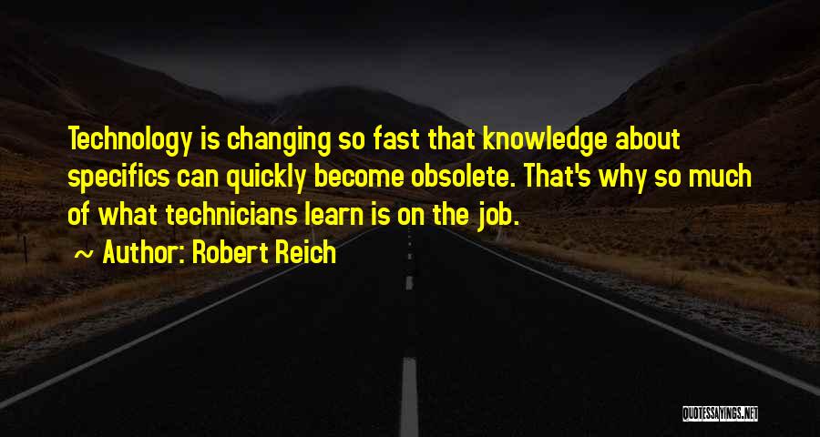 Obsolete Technology Quotes By Robert Reich