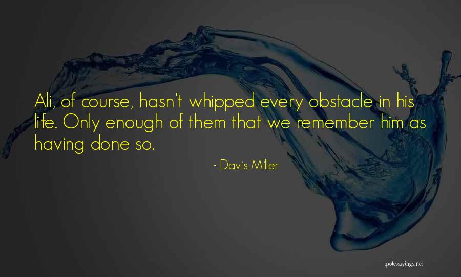 Obstacle Course Quotes By Davis Miller Obstacle Course Quotes By Davis Miller