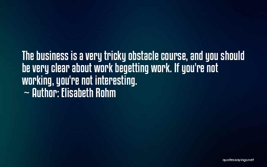 Obstacle Course Quotes By Elisabeth Rohm