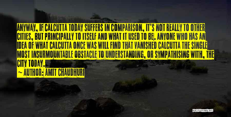 Obstacle Quotes By Amit Chaudhuri