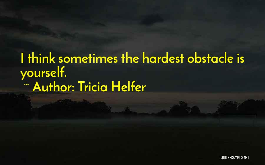 Obstacle Quotes By Tricia Helfer