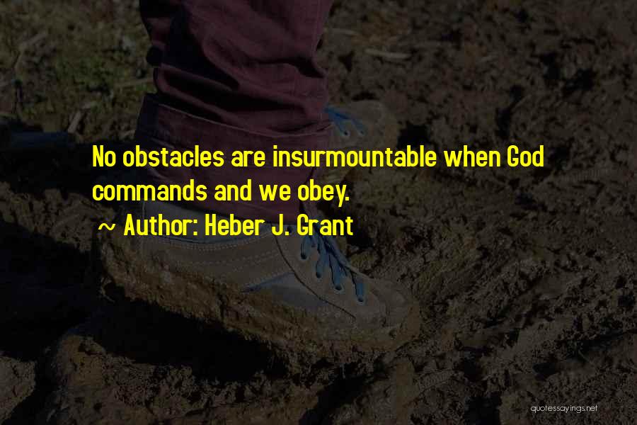 Obstacles And God Quotes By Heber J. Grant