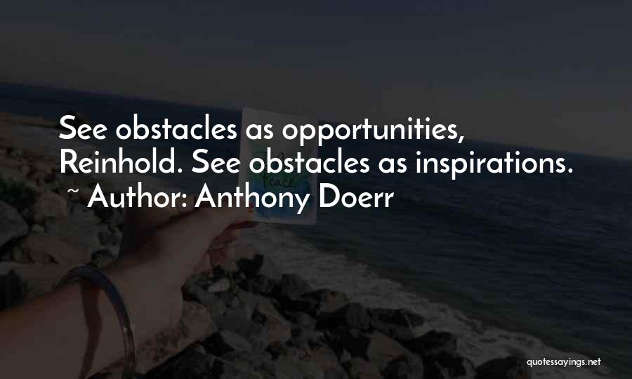 Obstacles And Opportunities Quotes By Anthony Doerr