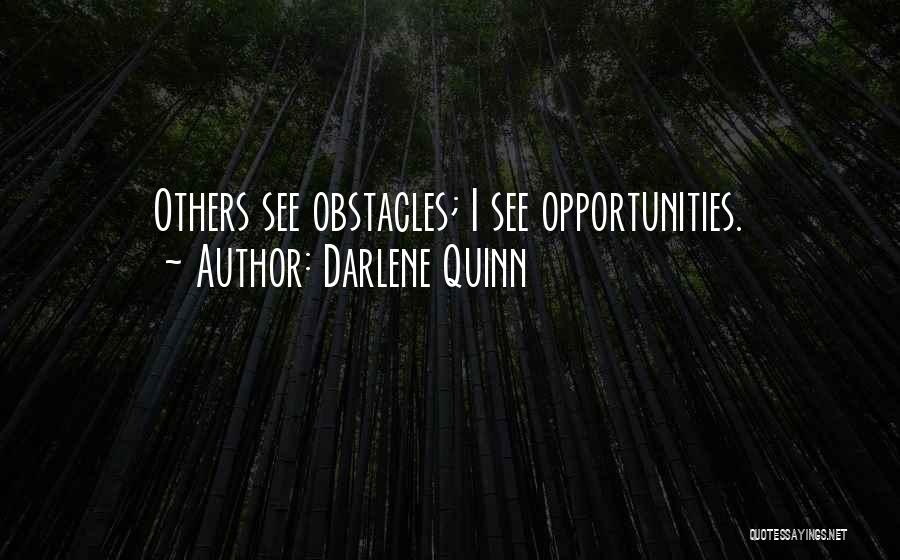 Obstacles And Opportunities Quotes By Darlene Quinn