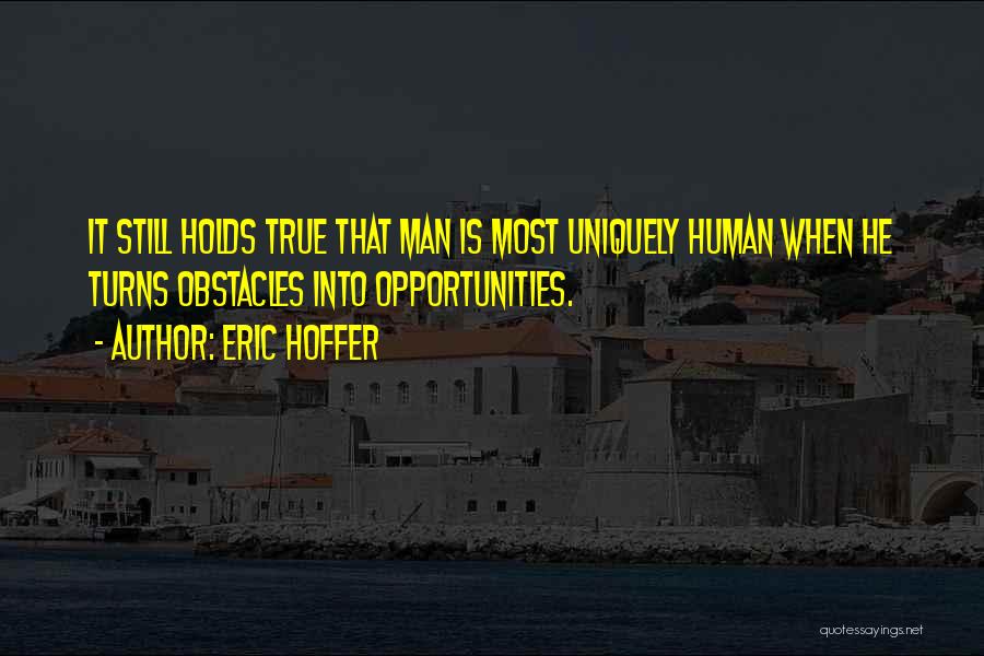 Obstacles And Opportunities Quotes By Eric Hoffer