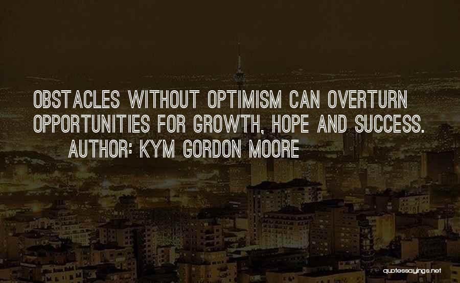 Obstacles And Opportunities Quotes By Kym Gordon Moore