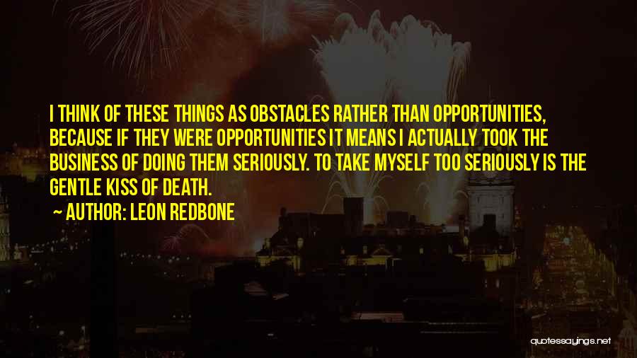 Obstacles And Opportunities Quotes By Leon Redbone