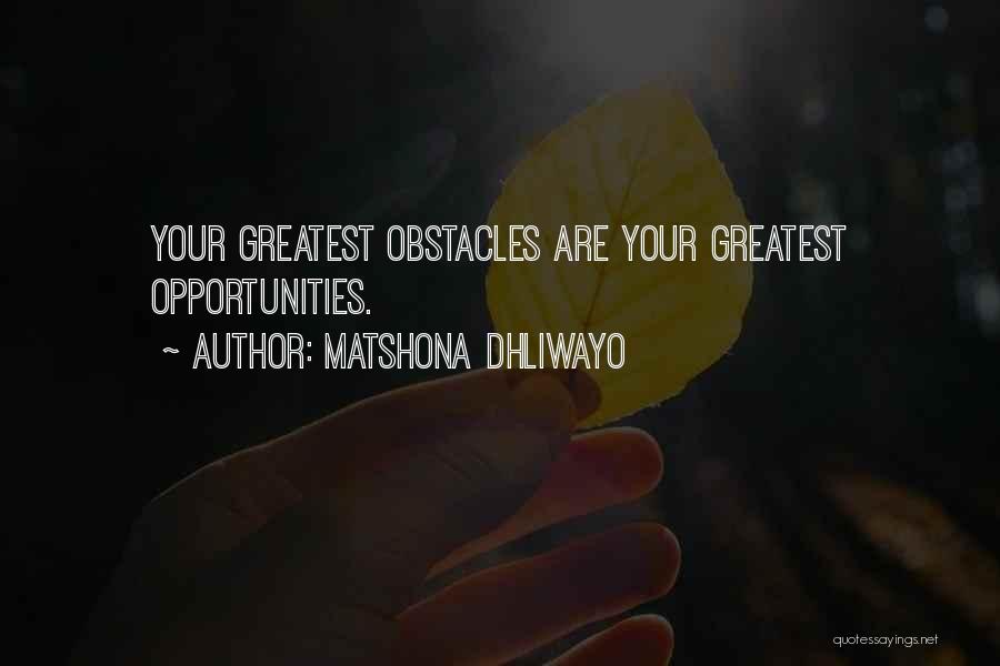 Obstacles And Opportunities Quotes By Matshona Dhliwayo