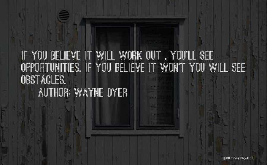 Obstacles And Opportunities Quotes By Wayne Dyer