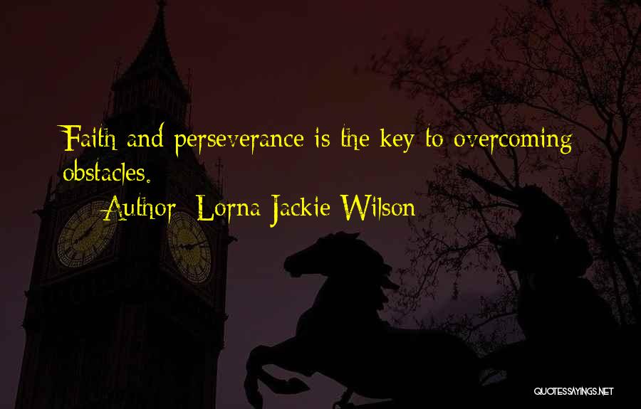 Obstacles And Overcoming Them Quotes By Lorna Jackie Wilson