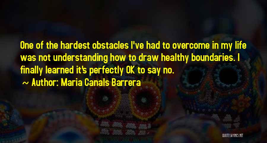 Obstacles And Overcoming Them Quotes By Maria Canals Barrera