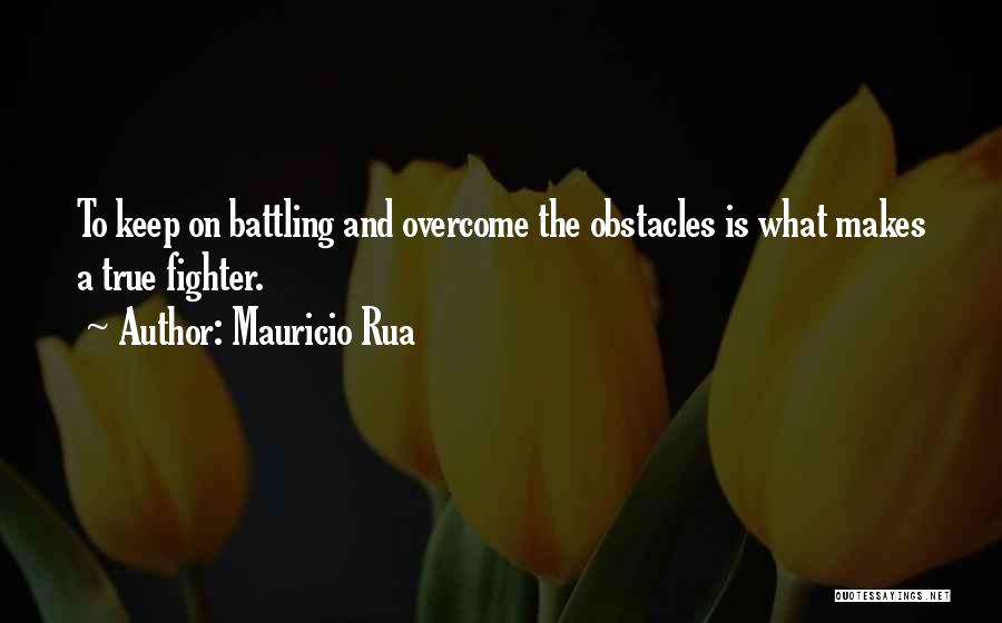 Obstacles And Overcoming Them Quotes By Mauricio Rua