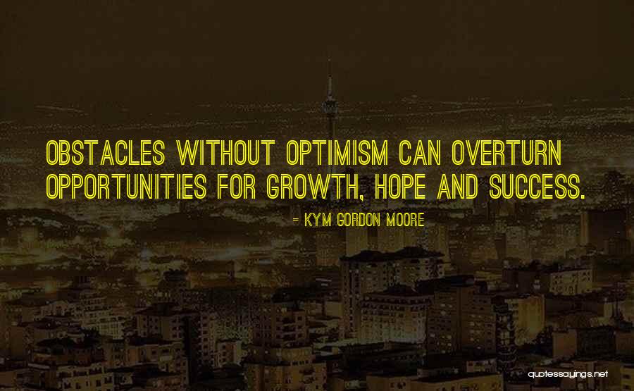 Obstacles Are Opportunities Quotes By Kym Gordon Moore Obstacles Are Opportunities Quotes By Kym Gordon Moore