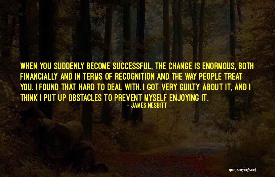 Obstacles In The Way Quotes By James Nesbitt Obstacles In The Way Quotes By James Nesbitt