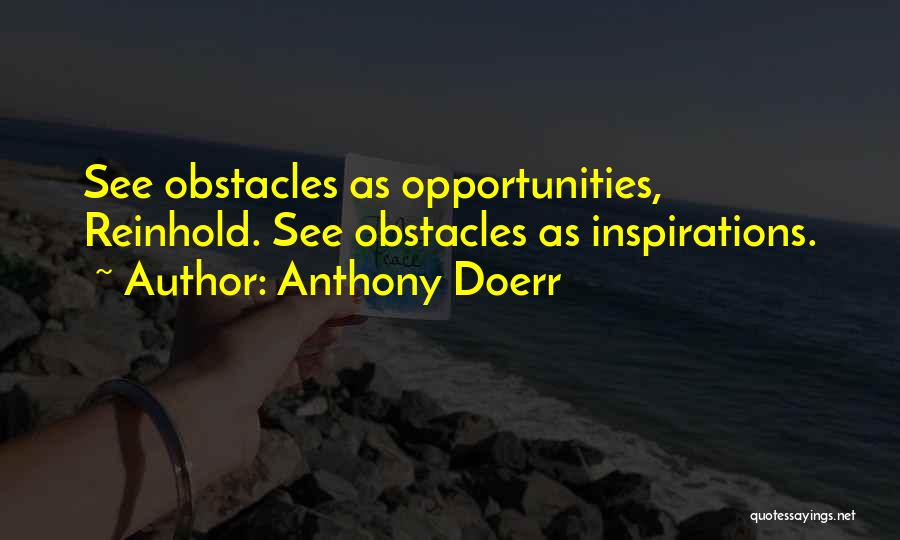 Obstacles Into Opportunities Quotes By Anthony Doerr