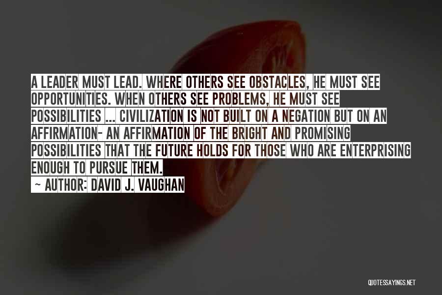 Obstacles Into Opportunities Quotes By David J. Vaughan