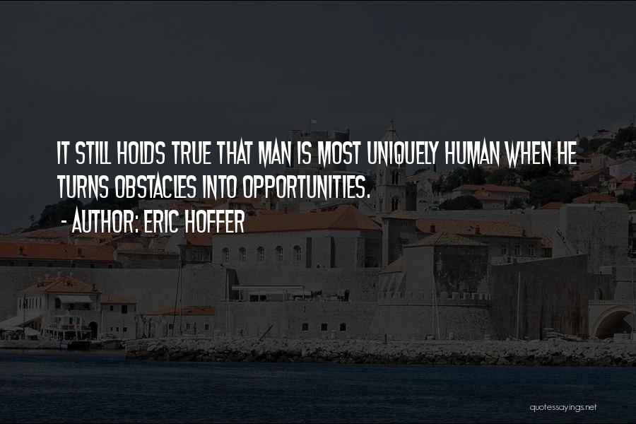 Obstacles Into Opportunities Quotes By Eric Hoffer