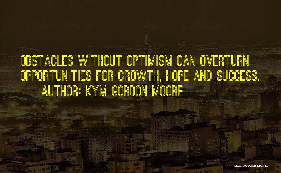 Obstacles Into Opportunities Quotes By Kym Gordon Moore