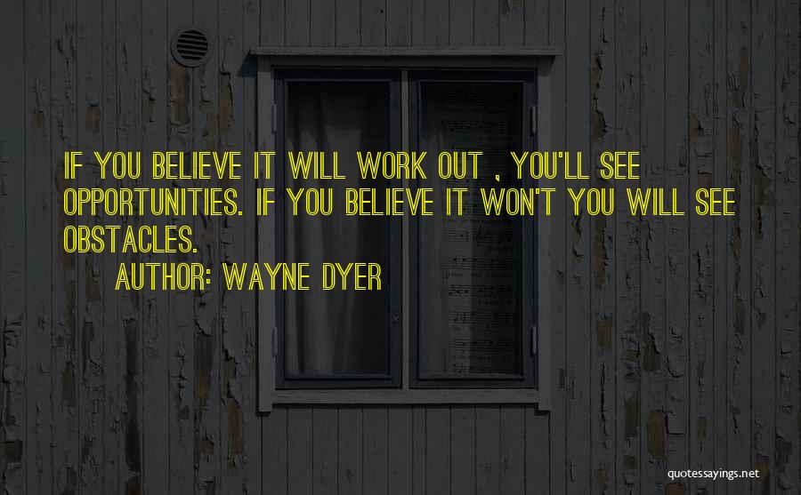 Obstacles Into Opportunities Quotes By Wayne Dyer
