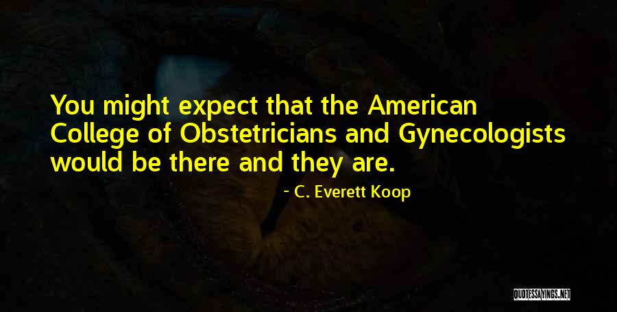 Obstetricians Quotes By C. Everett Koop Obstetricians Quotes By C. Everett Koop