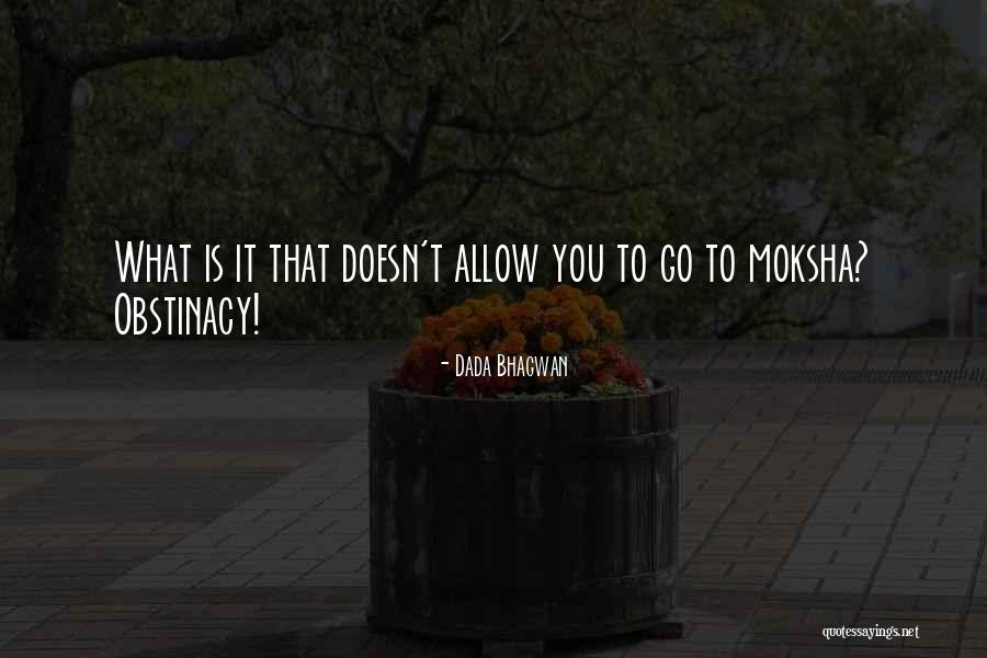 Obstinacy Quotes By Dada Bhagwan Obstinacy Quotes By Dada Bhagwan