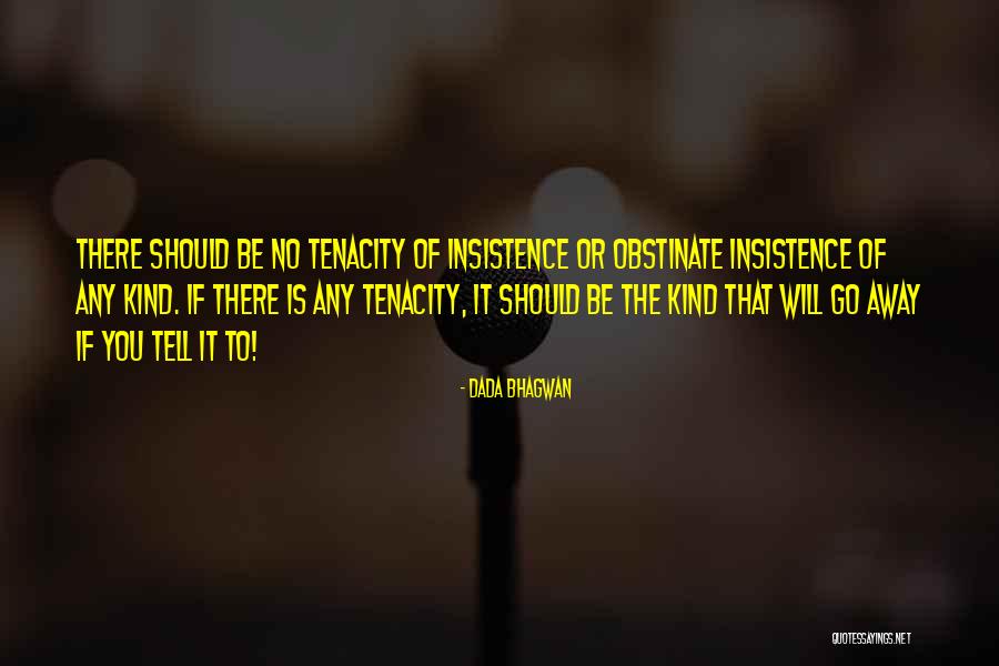 Obstinacy Quotes By Dada Bhagwan Obstinacy Quotes By Dada Bhagwan
