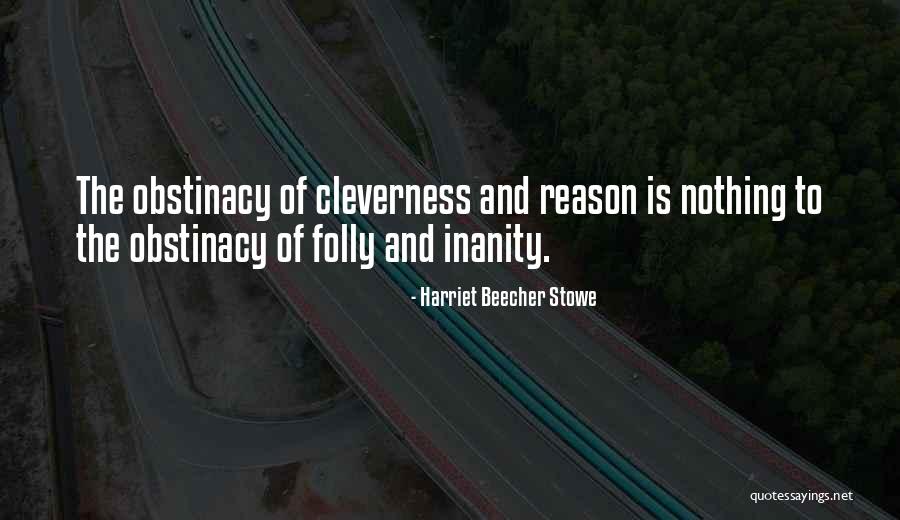 Obstinacy Quotes By Harriet Beecher Stowe Obstinacy Quotes By Harriet Beecher Stowe