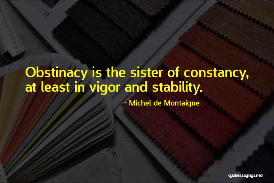 Obstinacy Quotes By Michel De Montaigne Obstinacy Quotes By Michel De Montaigne