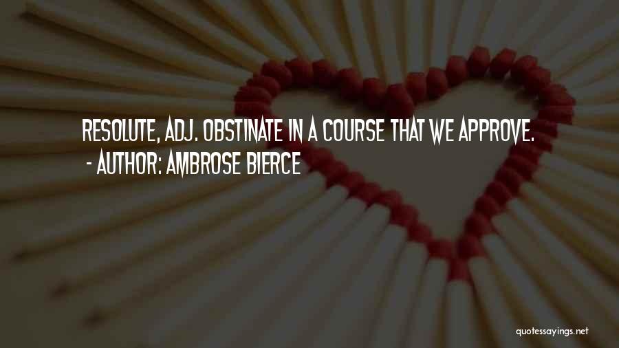 Obstinate Quotes By Ambrose Bierce