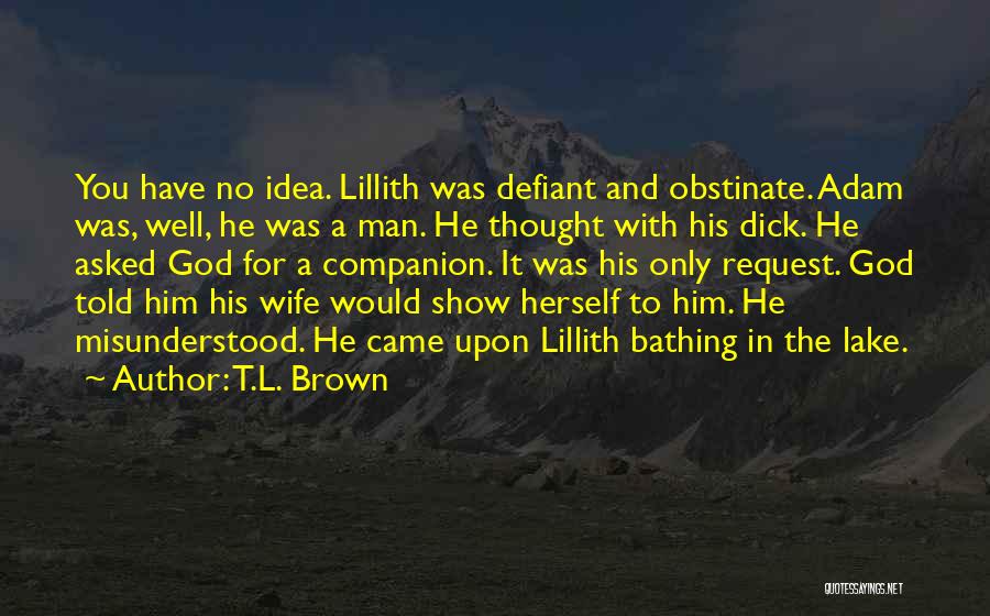 Obstinate Quotes By T.L. Brown