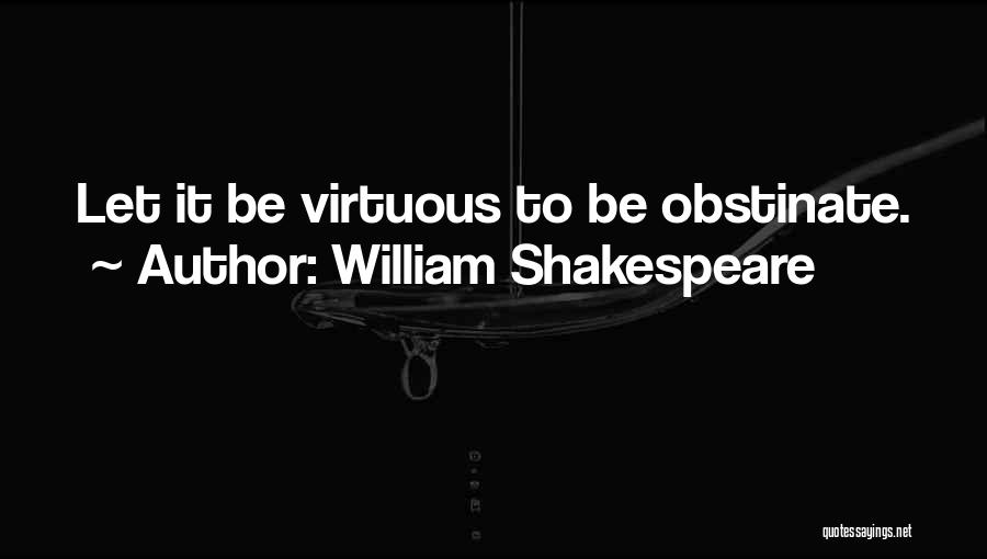 Obstinate Quotes By William Shakespeare