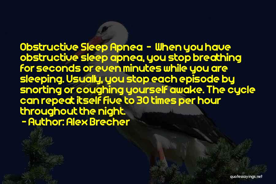 Obstructive Sleep Apnea Quotes By Alex Brecher