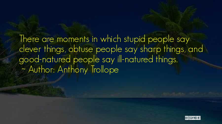 Obtuse Quotes By Anthony Trollope