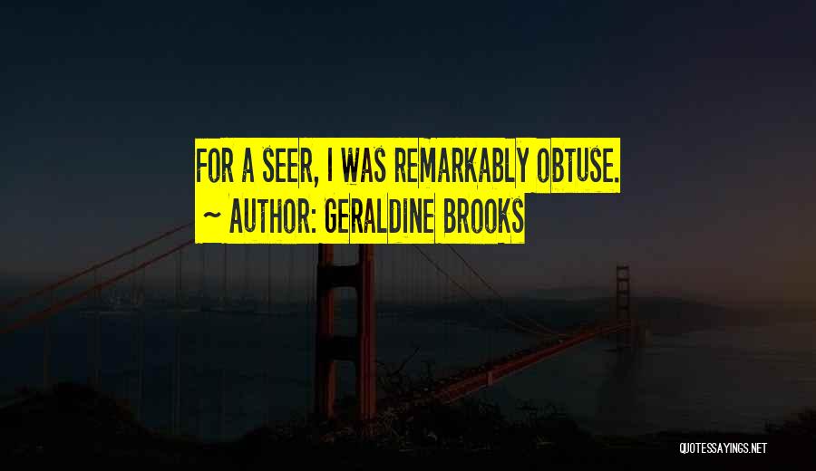 Obtuse Quotes By Geraldine Brooks