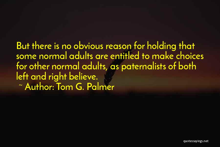 Obvious Choices Quotes By Tom G. Palmer