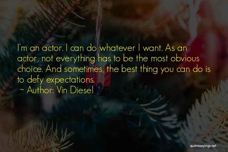 Obvious Choices Quotes By Vin Diesel