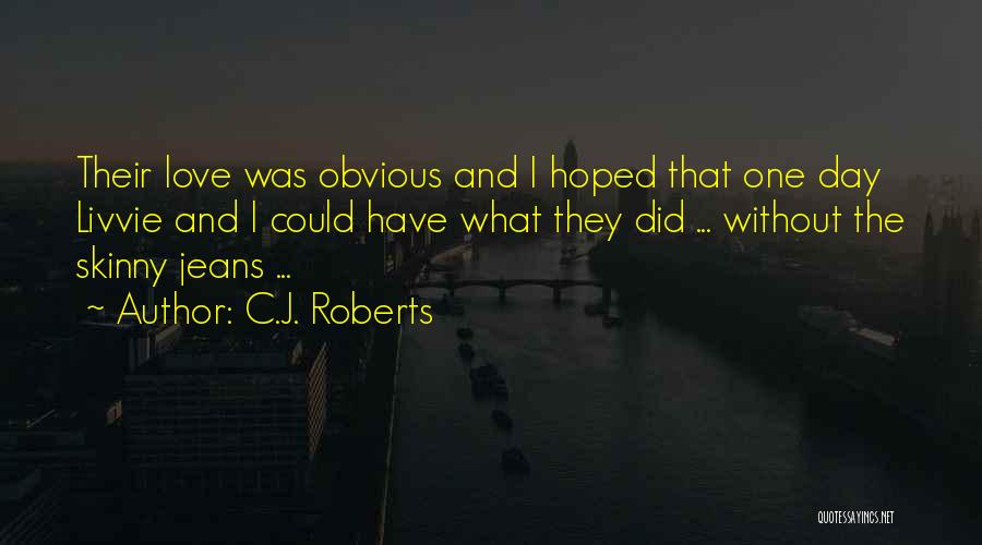 Obvious Love Quotes By C.J. Roberts